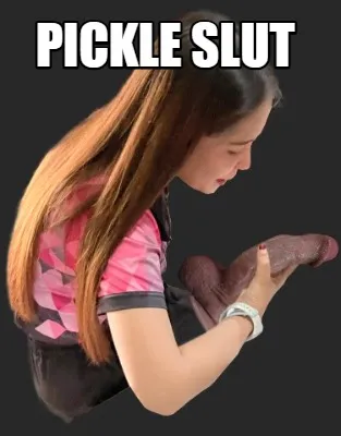Funny Pickle slut
