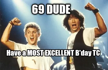 Funny 69 DUDE Have a MOST EXCELLENT B'day TC