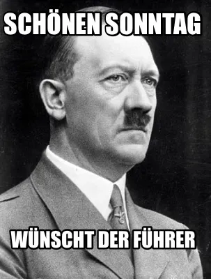 Schönen Sonntag wünscht der führer