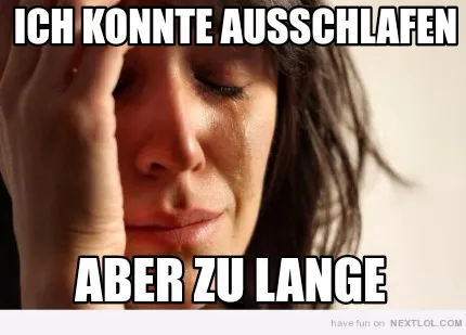 Funny Ich konnte ausschlafen Aber zu Lange