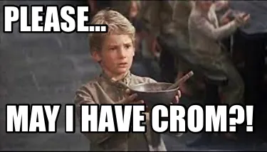 Please… May I have crom?!
