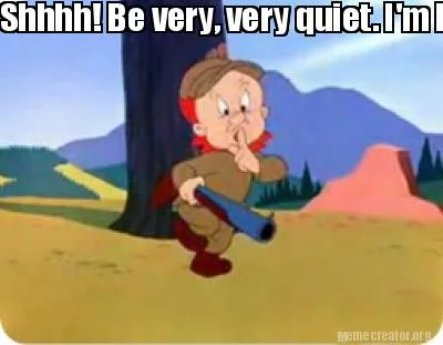 Shhhh! Be very, very quiet. I'm hunting dog