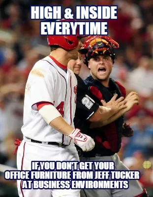 Funny High & Inside everytime if you don't get your