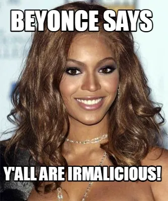 Funny Beyonce says Y'all are IRMAlicious!