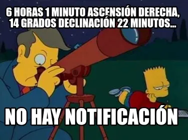Funny 6 horas 1 minuto ascensión derecha, 14 grados declinación 22 minutos... No hay