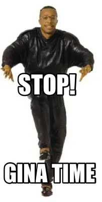 STOP! Gina time