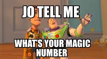 Jo tell me What’s your magic number