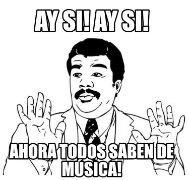 Funny Ay si! Ay si! Ahora todos saben de música!
