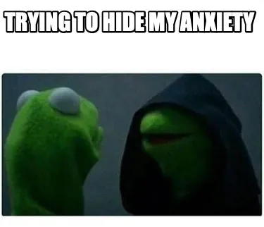 Funny Trying to hide my anxiety