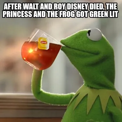 Funny After Walt and Roy Disney died, The Princess and the Frog got green lit