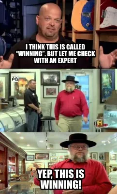 Funny I think this is called “Winning”, but let me check with an expert Yep, this