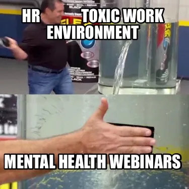 Funny HR Toxic work environment Mental health webinars