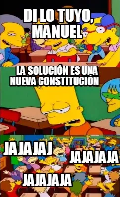 Di Lo Tuyo Manuel La Solucin Es Una Nueva Constitucin Jajajaja Jajajaja Jajajaj
