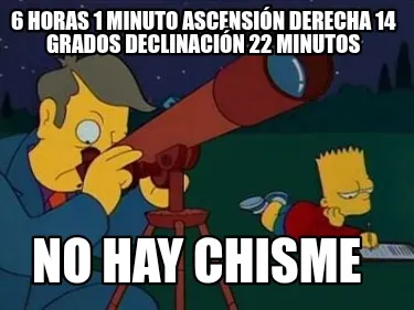 6 Horas 1 Minuto Ascensin Derecha 14 Grados Declinacin 22 Minutos No Hay Chisme