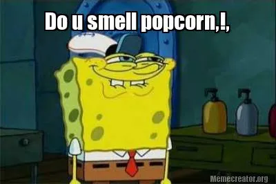 Funny Do u smell popcorn,!,