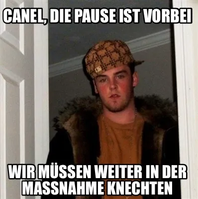Funny Canel, die Pause ist vorbei Wir müssen weiter in der Maßnahme knechten