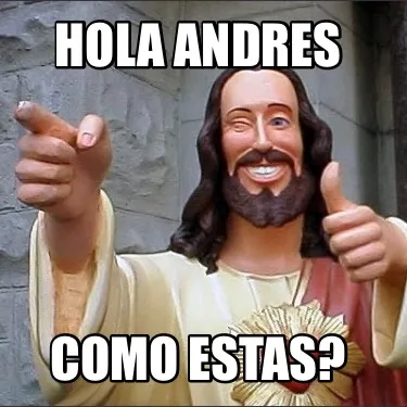 HOLA ANDRES COMO ESTAS?