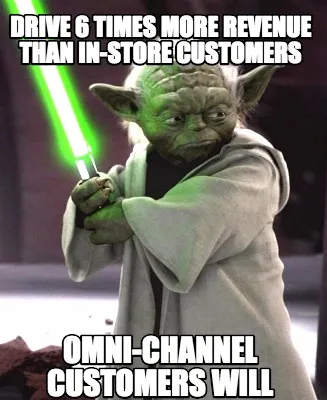Funny Drive 6 times more revenue than in-store customers omni-channel customers will