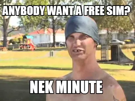 Funny Anybody want a free sim? NEK MINUTE