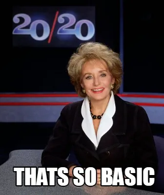 Funny Thats so basic