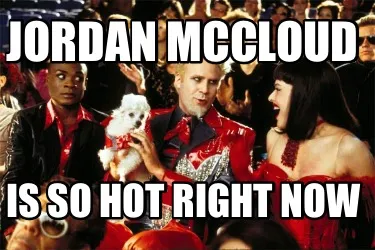 Funny Jordan mccloud Is so hot right now