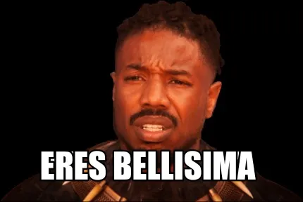ERES bellisima
