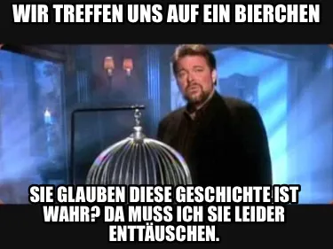 Funny Wir treffen uns auf ein Bierchen Sie glauben diese Geschichte ist wahr? Da muss