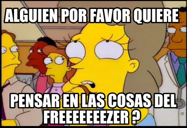Funny Alguien por favor quiere pensar en las cosas del freeeeeeezer ?