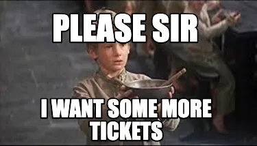 Funny please sir I want some more tickets