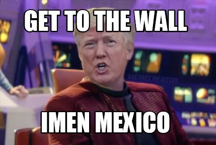 Get to the wall imen mexico
