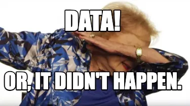 Funny DATA! Or, it didn't happen.