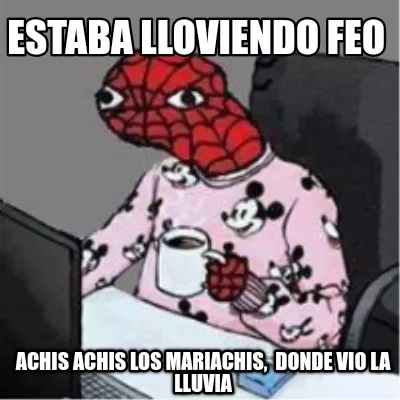 Estaba Lloviendo Feo Achis Achis Los Mariachis Donde Vio La Lluvia