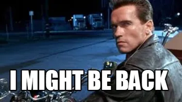 Funny I might be back