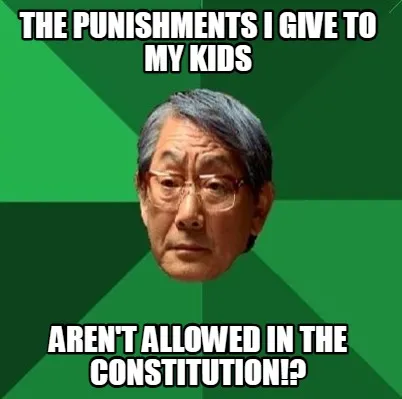 The punishments i give to my kids aren't allowed in the constitution!?