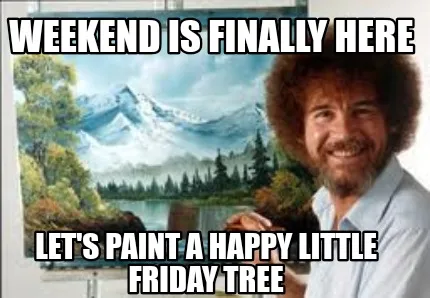 Funny Weekend is finally here Let's paint a happy little Friday tree