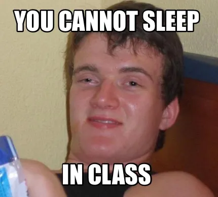 You cannot sleep In class