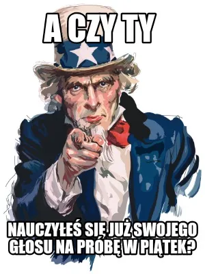 A Czy Ty Nauczye Si Ju Swojego Gosu Na Prb W Pitek