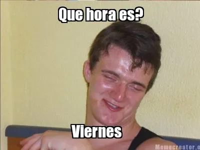 Funny Que hora es? Viernes