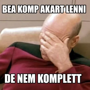 Bea komp akart lenni De nem komplett