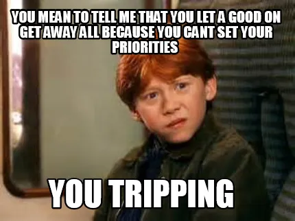 You mean to tell me that you let a good on get away all because you cant set you