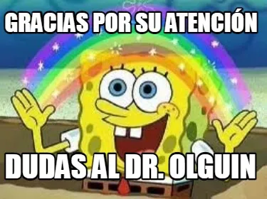 GRACIAS POR SU ATENCIÓN DUDAS AL DR. OLGUIN
