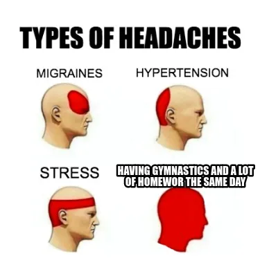 Funny Having gymnastics and a lot of homewor the same day