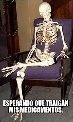 Esperando que traigan mis medicamentos.