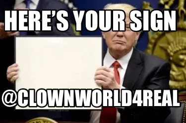 Here’s your sign @ClownWorld4Real