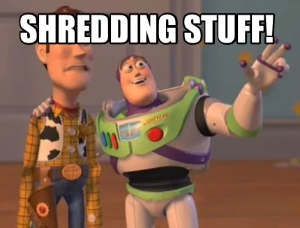 Shredding Stuff!