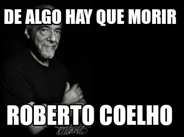 De algo hay que morir Roberto coelho