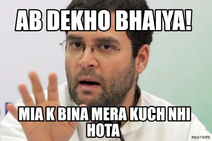 Funny Ab dekho bhaiya! Mia k Bina mera kuch nhi hota