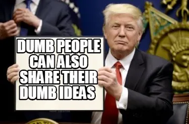 Funny dumb people can also share their dumb ideas