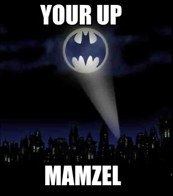 Funny Your up Mamzel