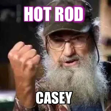 Funny HoT rOd Casey